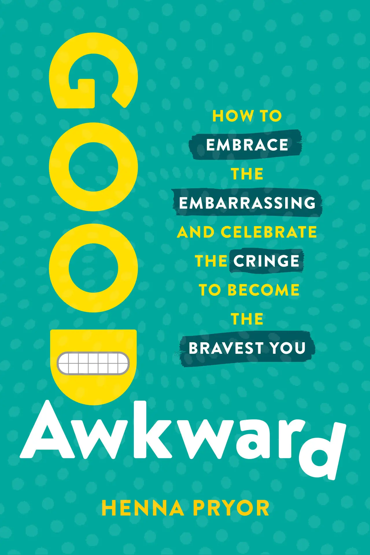 Good Awkward: How to Embrace the Embarrassing and Celebrate the Cringe to Become the Bravest You – Pryor, Henna