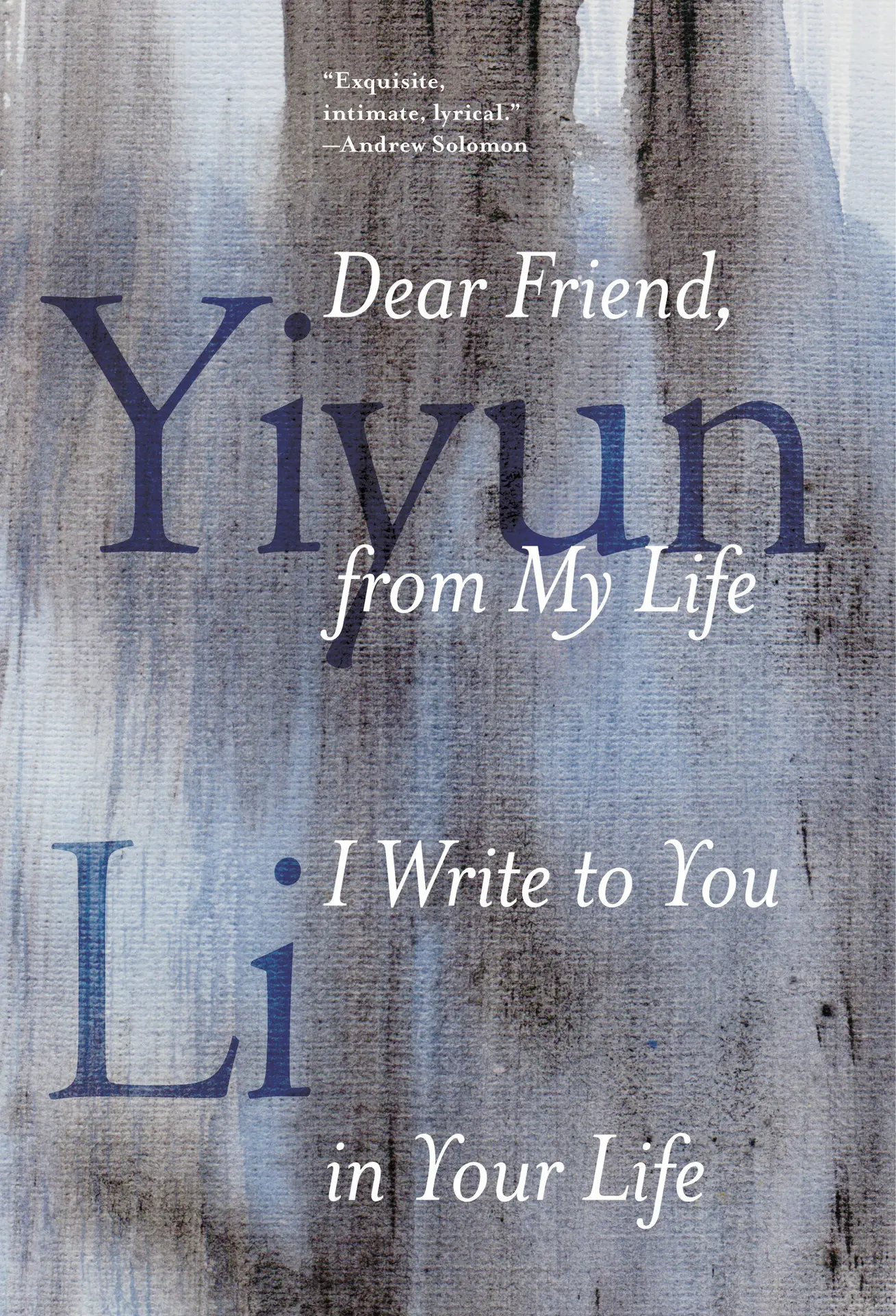 Dear Friend, from My Life I Write to You in Your Life – Li, Yiyun