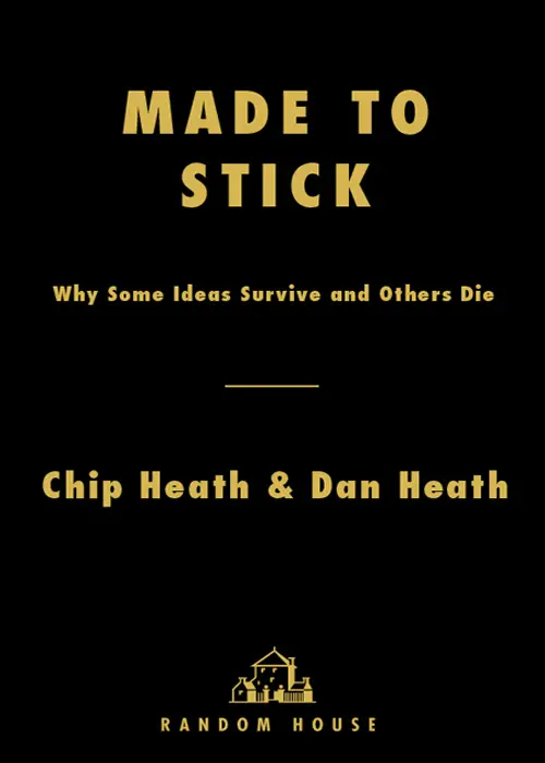 Made to Stick: Why Some Ideas Survive and Others Die – Chip Heath