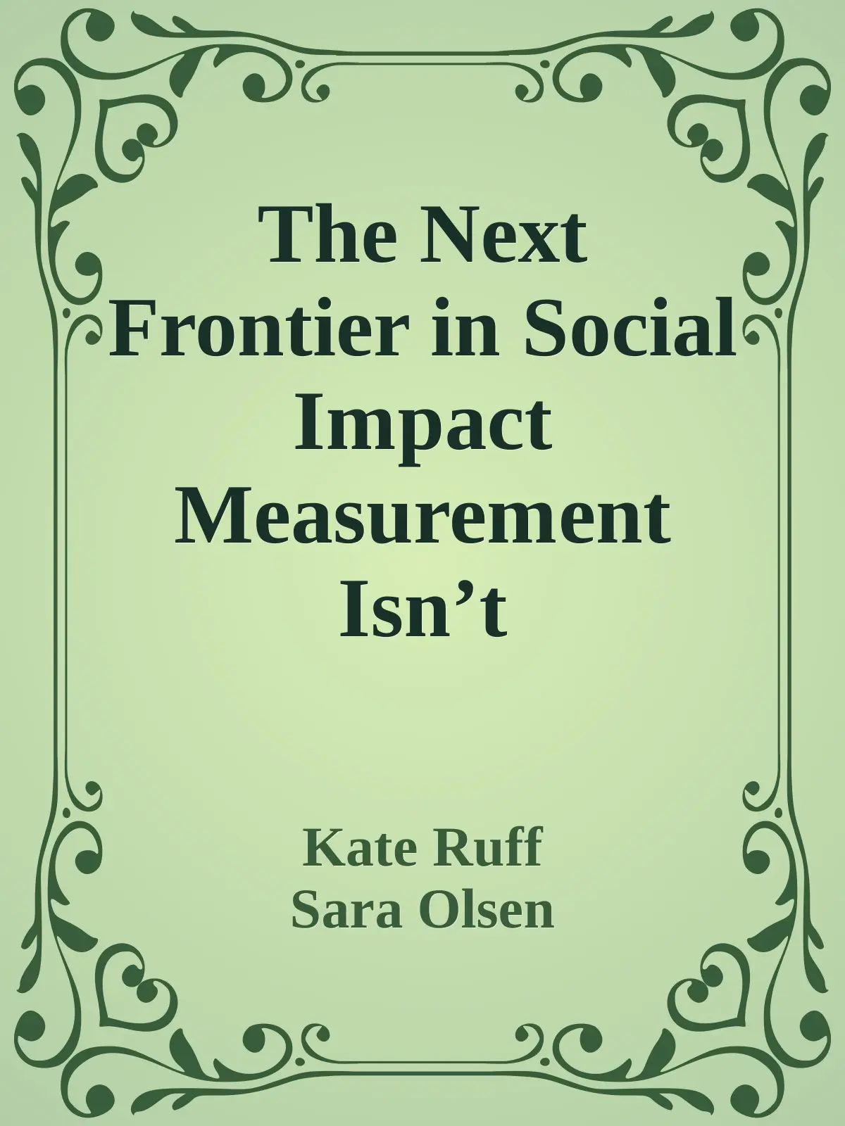 The Next Frontier in Social Impact Measurement Isn’t Measurement at All | Stanford Social Innovation Review – Kate Ruff