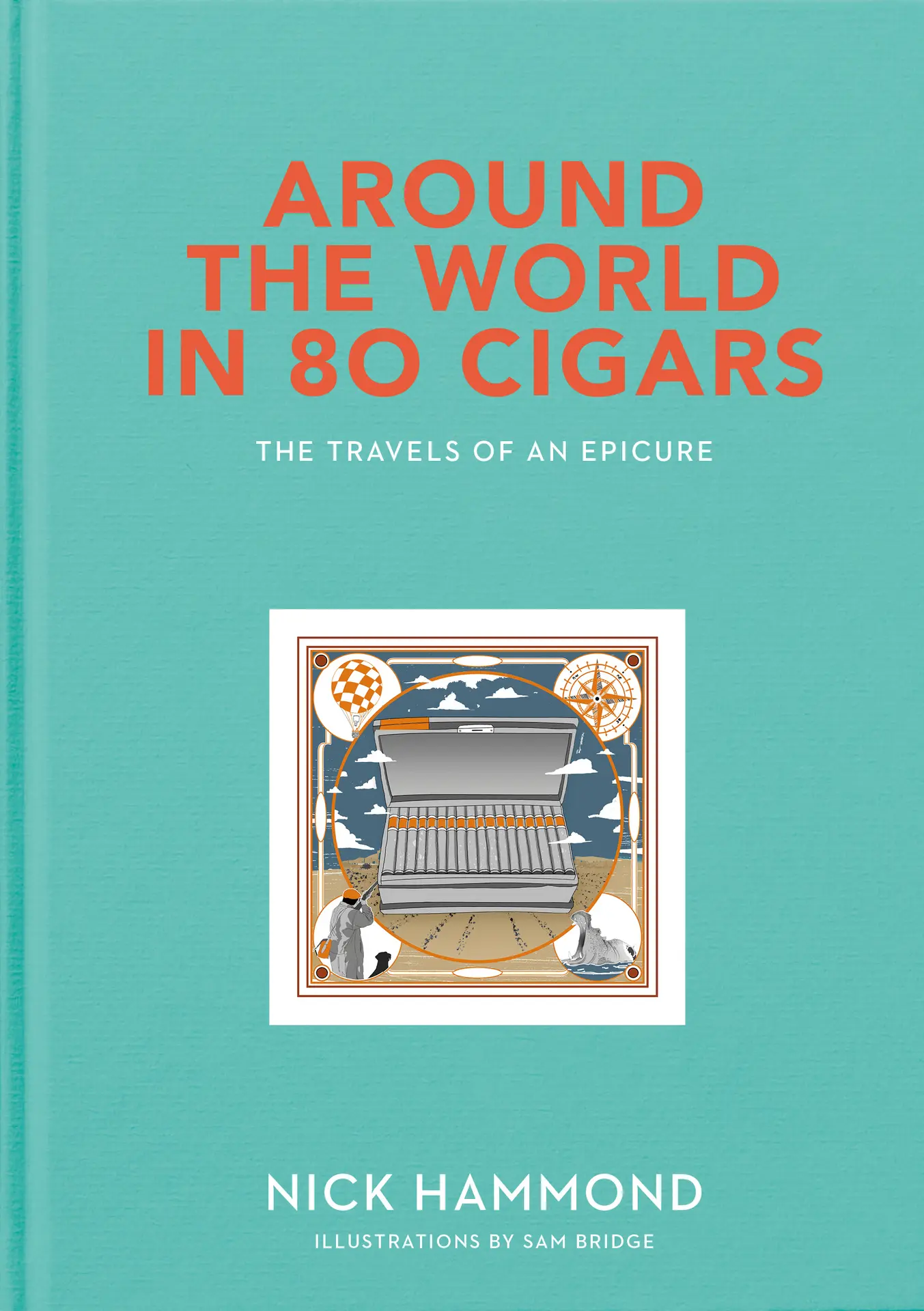 Around the World in 80 Cigars: The Travels of an Epicure – Nick Hammond