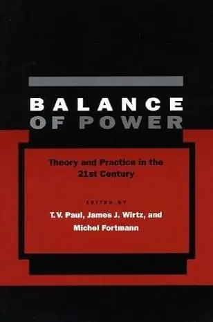 Balance of Power: Theory and Practice in the 21st Century – James J. Wirtz T.V. Paul