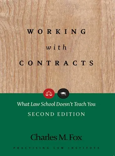 Working with Contracts: What Law School Doesn’t Teach You – Charles M. Fox