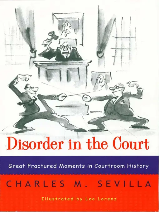 Disorder in the Court: Great Fractured Moments in Courtroom History – Charles M. Sevilla