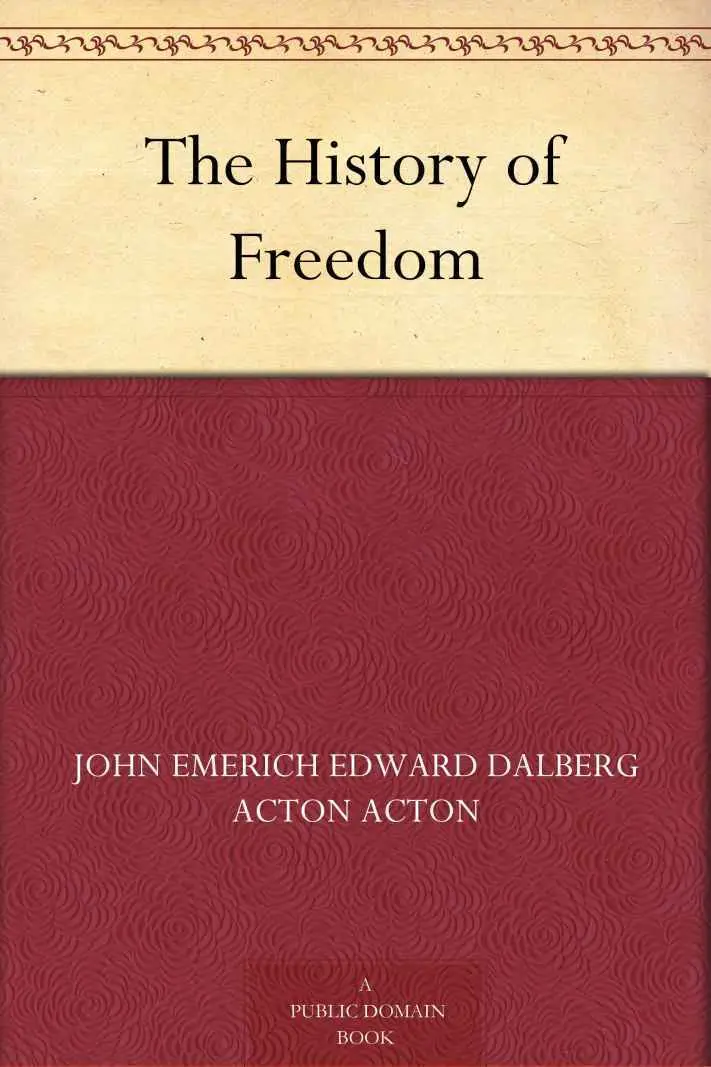 The History of Freedom – John Emerich Edward Dalberg Acton Acton