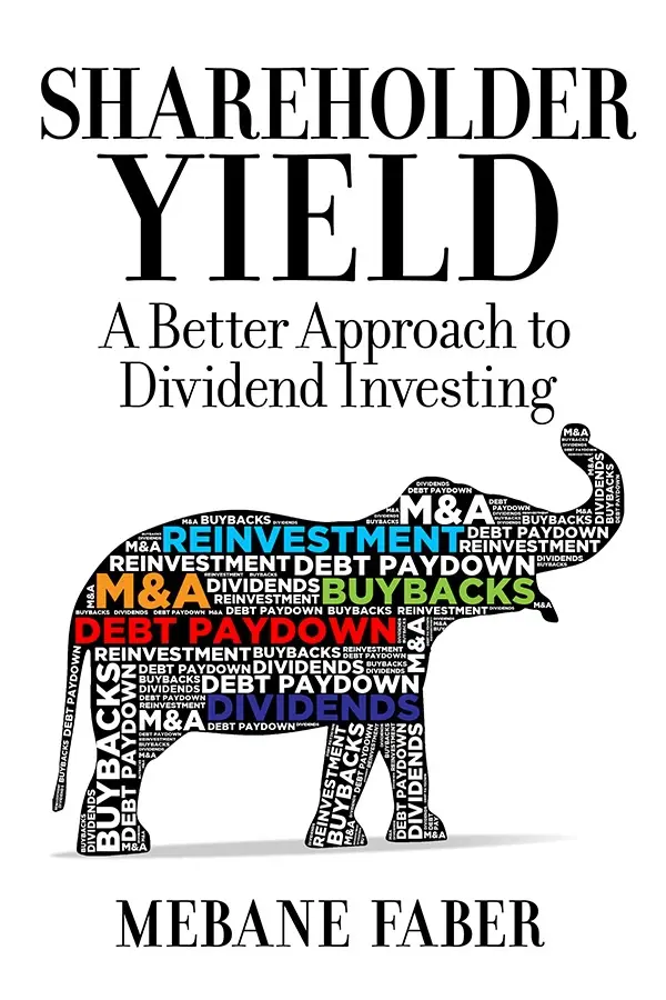 Shareholder Yield: A Better Approach to Dividend Investing – Mebane Faber