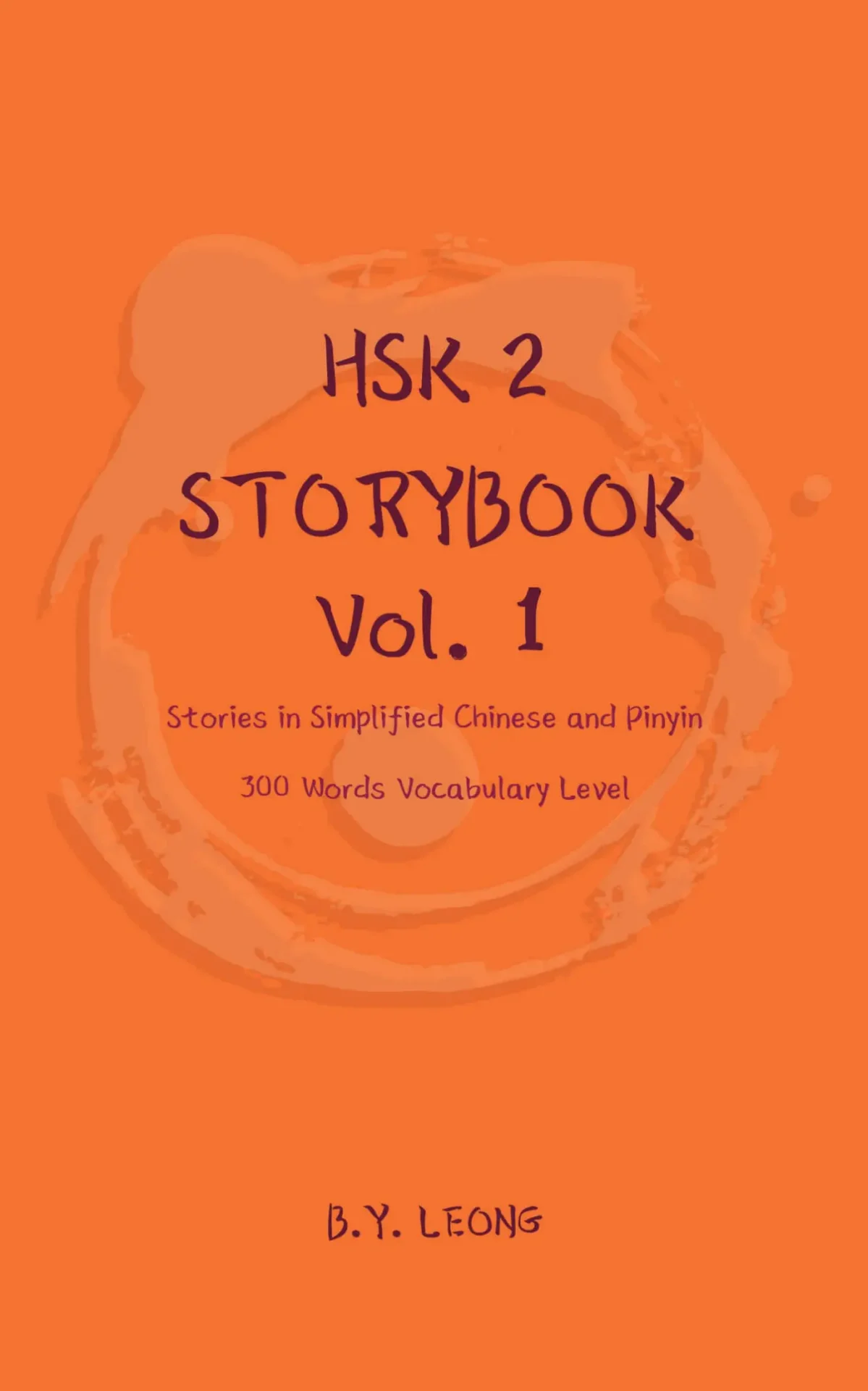 HSK 2 Storybook Vol 1: Stories in Simplified Chinese and Pinyin, 300 Word Vocabulary Level – B Y Leong