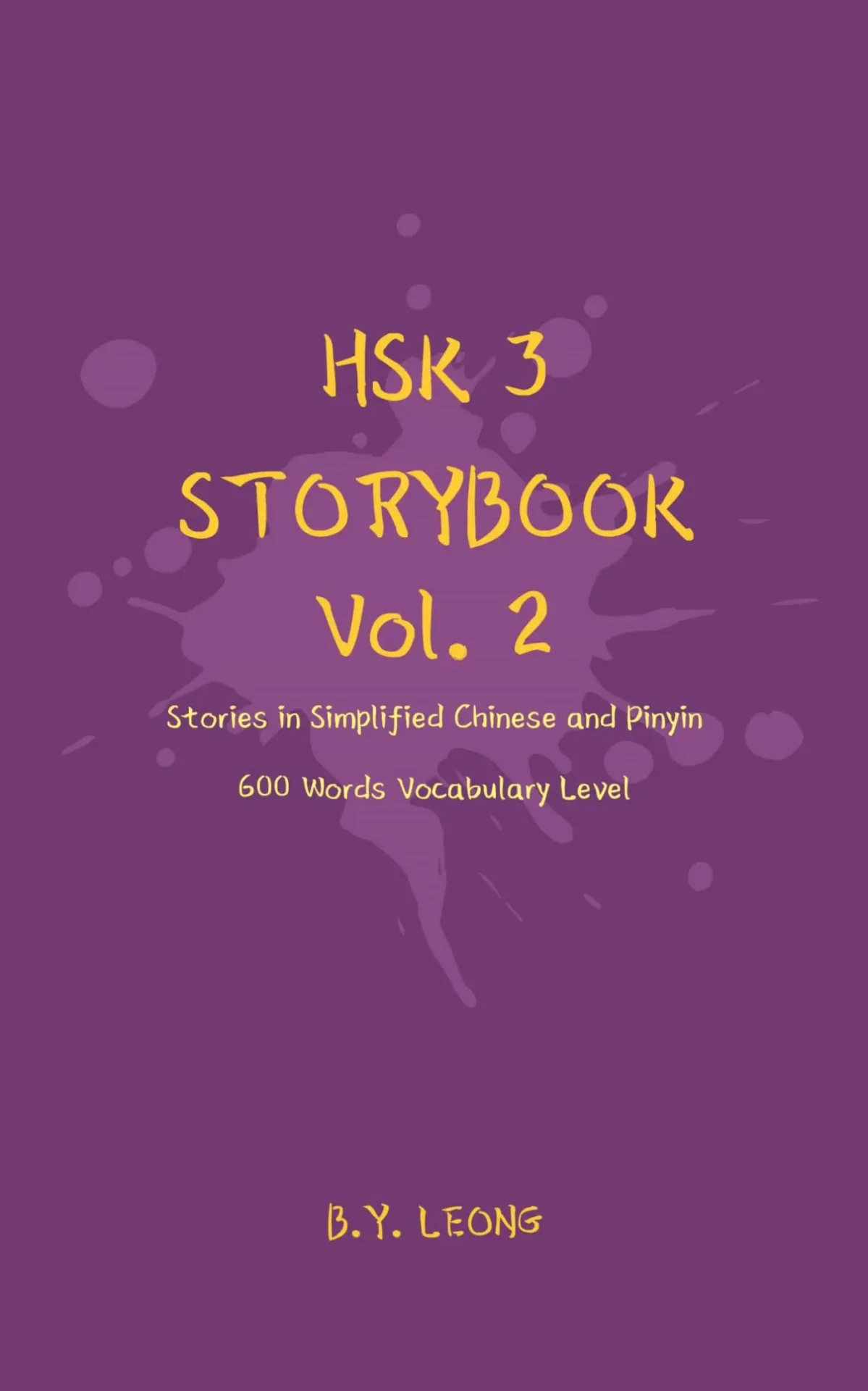HSK 3 Storybook Vol 2: Stories in Simplified Chinese and Pinyin, 600 Word Vocabulary Level – B Y Leong