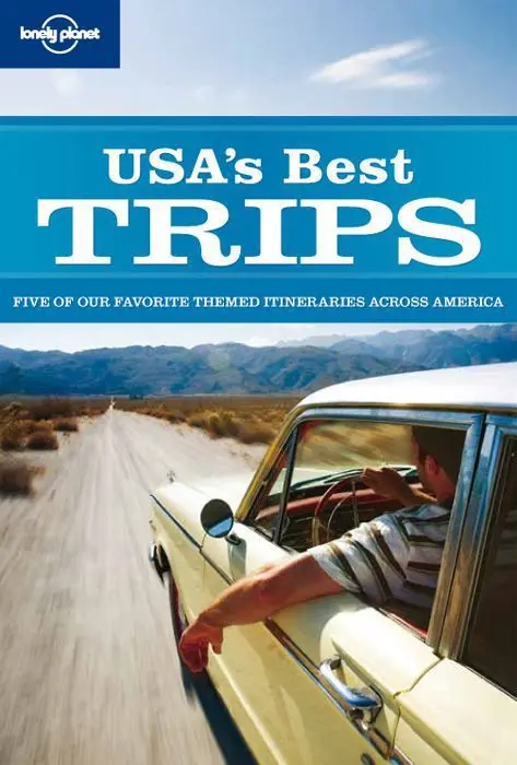 5 of USA’s Best Trips: Our Favorite Themed Itineraries Across America (Regional Travel Guide) – Lonely Planet