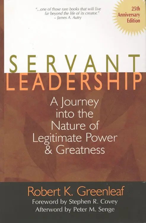 Servant Leadership [25th Anniversary Edition]: A Journey into the Nature of Legitimate Power and Greatness – Robert K. Greenleaf