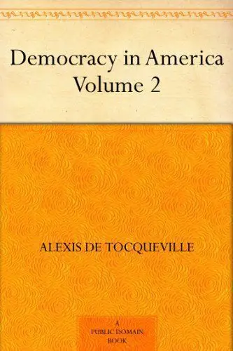 Democracy in America – Volume 2 – Alexis de Tocqueville
