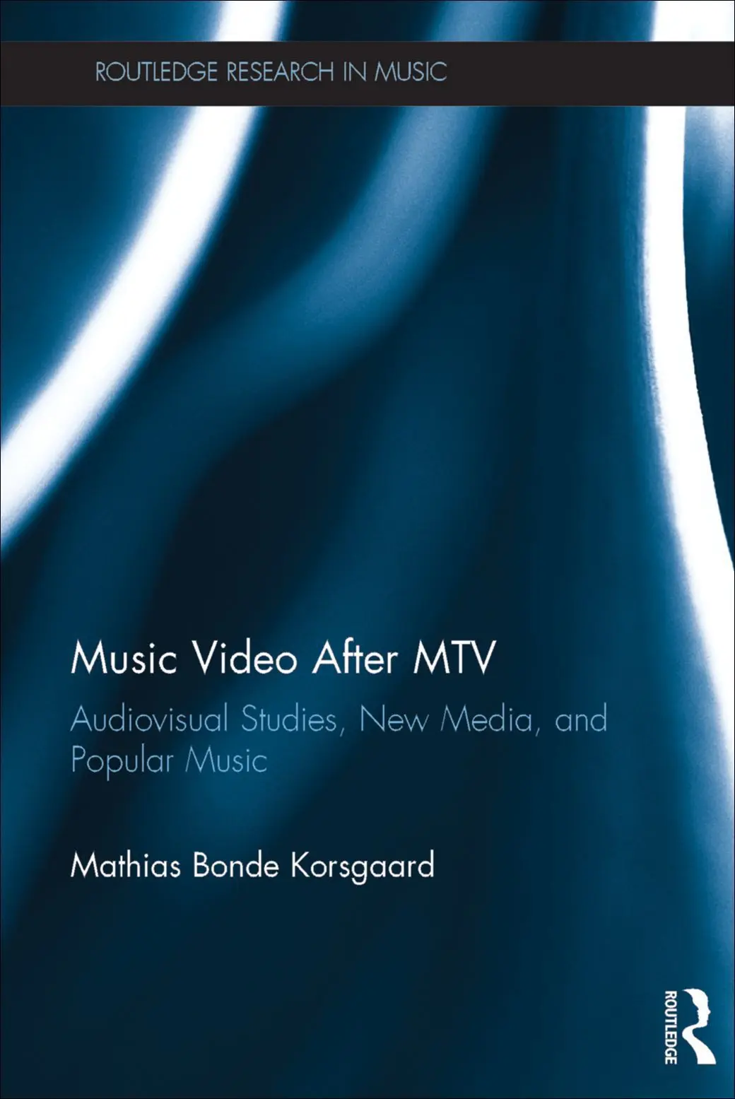 Music Video After MTV (Routledge Research in Music) – Mathias Korsgaard