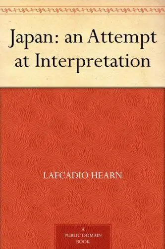 Japan: an Attempt at Interpretation – Lafcadio Hearn