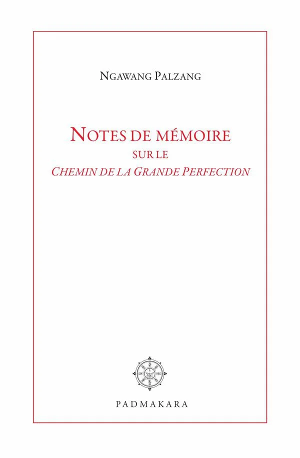 Notes de mémoire sur le Chemin de la Grande Perfection (French Edition) - Palzang, Ngawang 1 Notes de mémoire sur le Chemin de la Grande Perfection (French Edition)