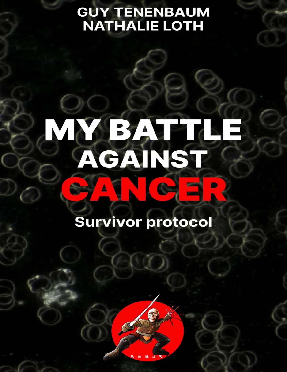 MY BATTLE AGAINST CANCER: Survivor protocol : foreword by Thomas Seyfried – Loth, Nathalie